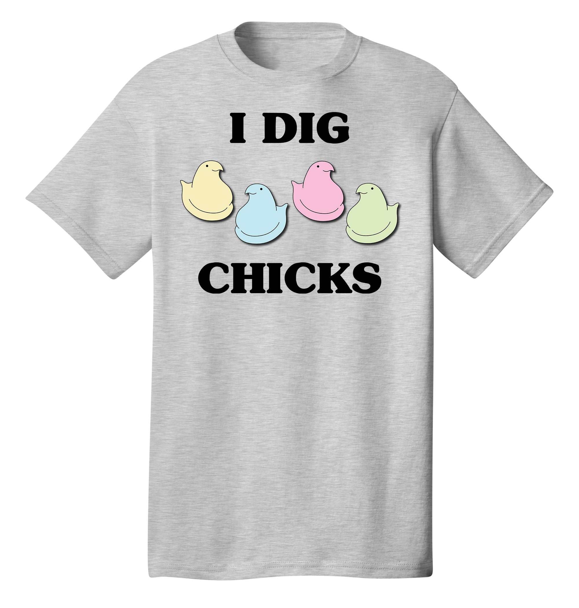 I Dig Chicks Easter Shirt Funny Saying For Guys Peep Candy Adult T-Shirt