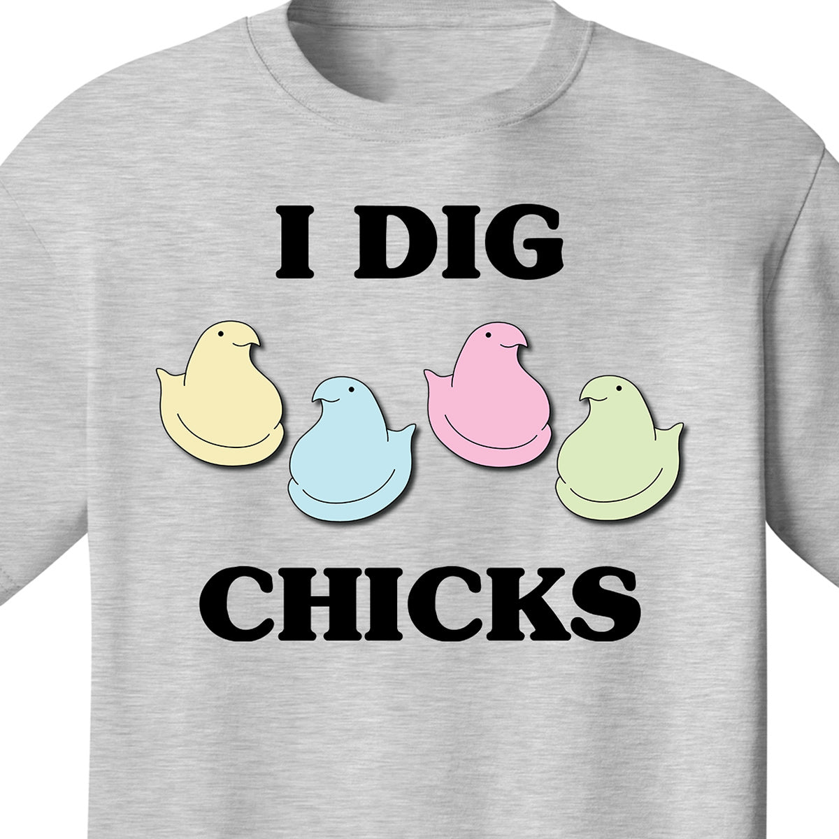I Dig Chicks Shirt Funny Saying For Guys Easter Candy Adult Ring-Spun Fabric T-Shirt Tee