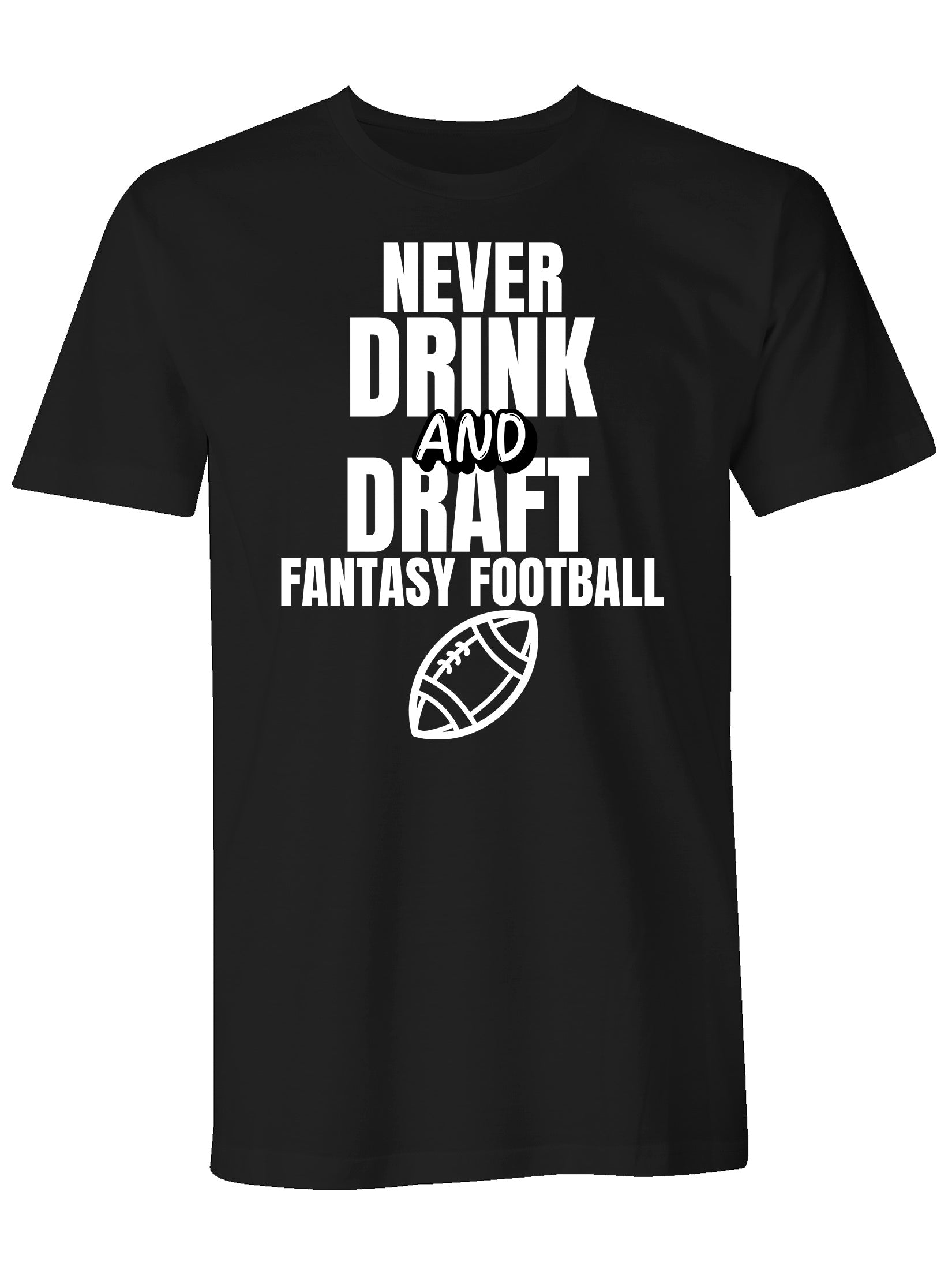 Fantasy Football League Men's "Never Drink and Draft" Humorous Adult T-Shirt