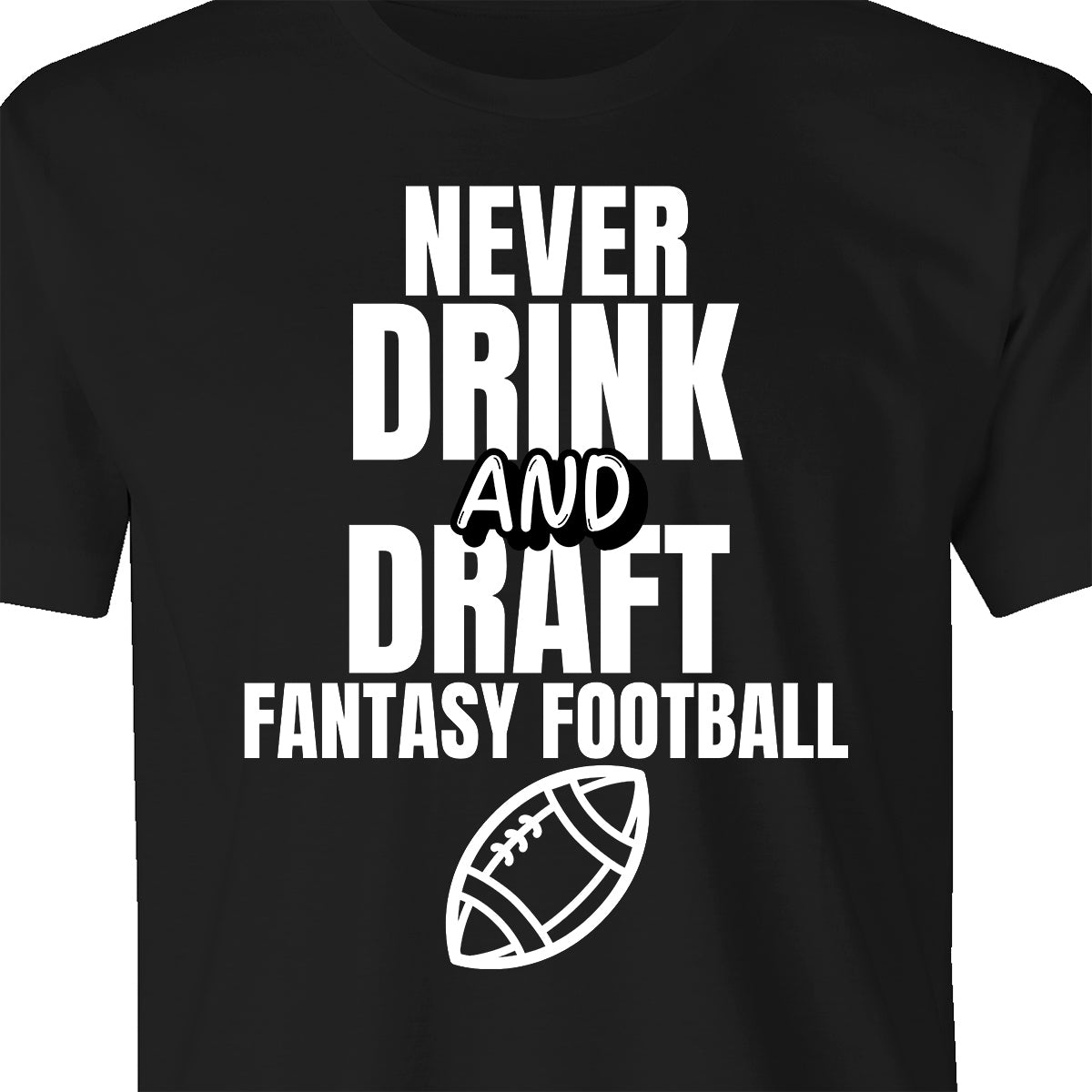 Fantasy Football League Men's "Never Drink and Draft" Humorous Adult T-Shirt
