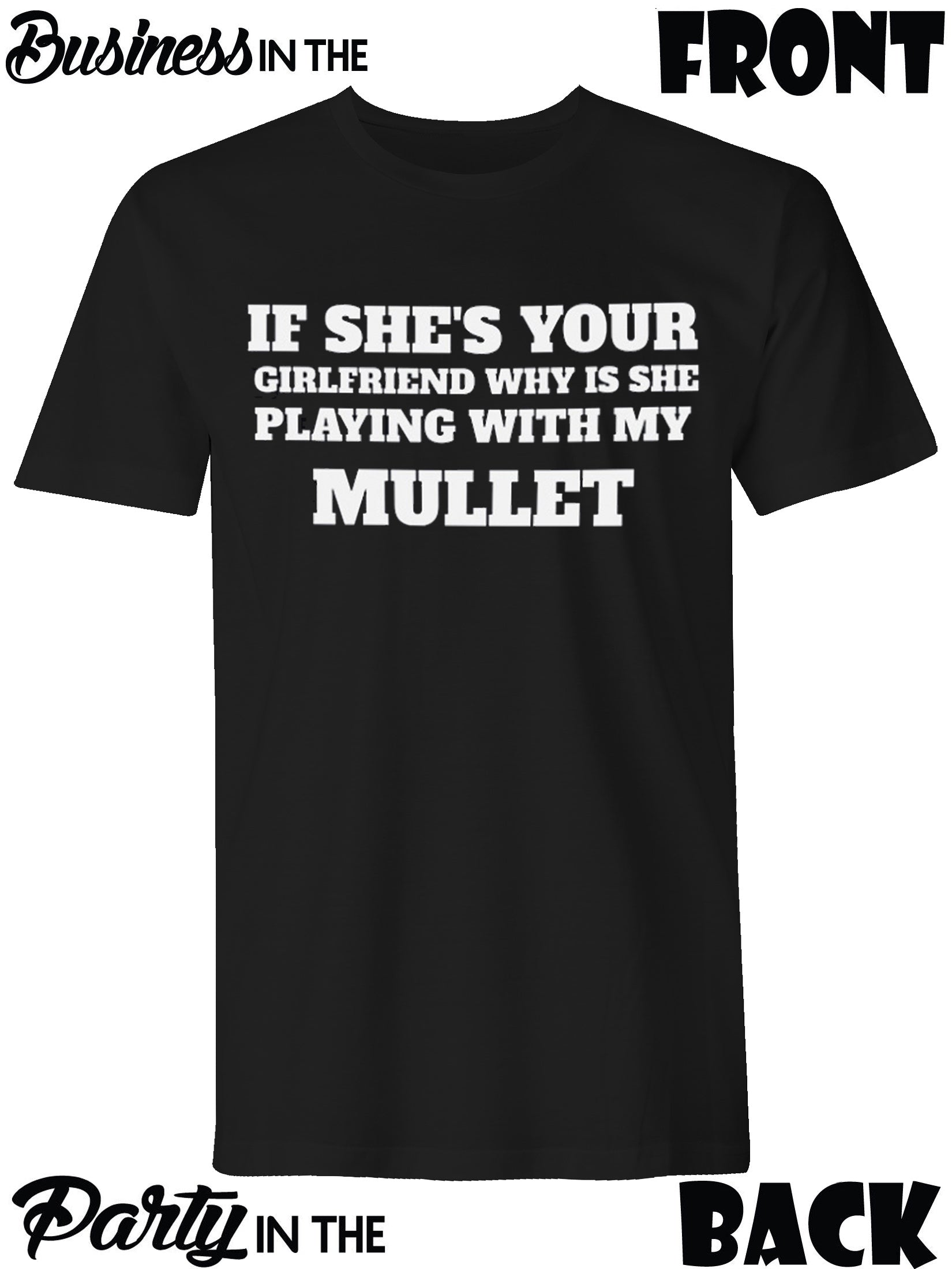 Men's "If She's Your Girlfriend Why is She Playing with My Mullet" T-Shirt