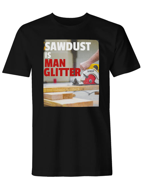 Men's "Sawdust is Man Glitter" Funny Adult Graphic Print T-Shirt