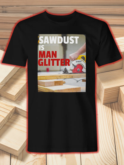 Men's "Sawdust is Man Glitter" Funny Adult Graphic Print T-Shirt