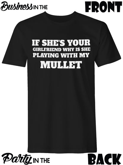 Men's "If She's Your Girlfriend Why is She Playing with My Mullet" T-Shirt