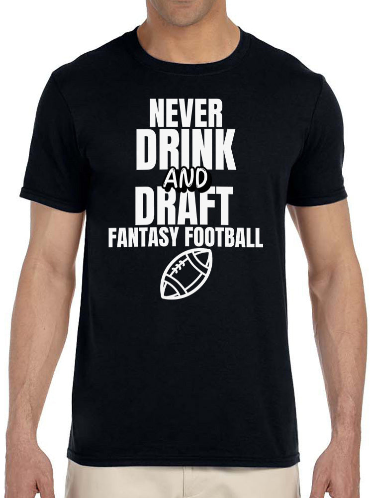 Never Drink and Draft Fantasy Football Men's League T Shirt